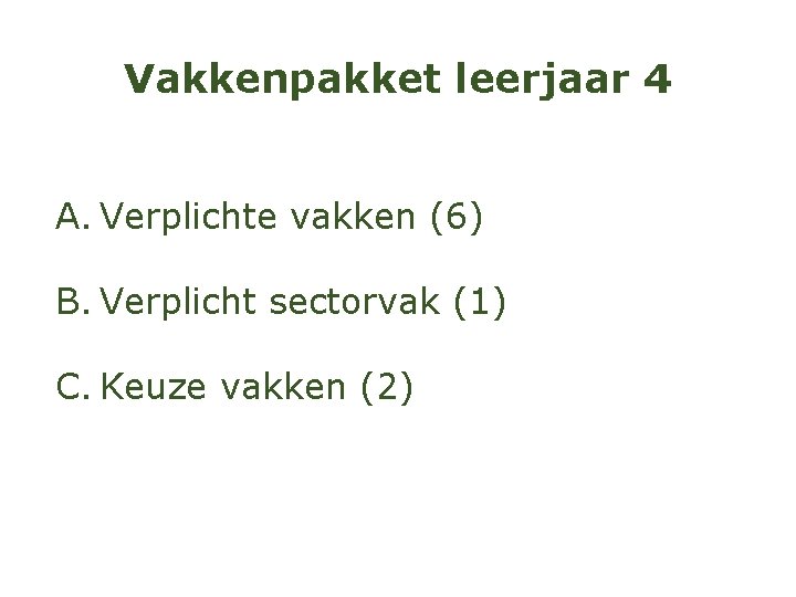 Vakkenpakket leerjaar 4 A. Verplichte vakken (6) B. Verplicht sectorvak (1) C. Keuze vakken