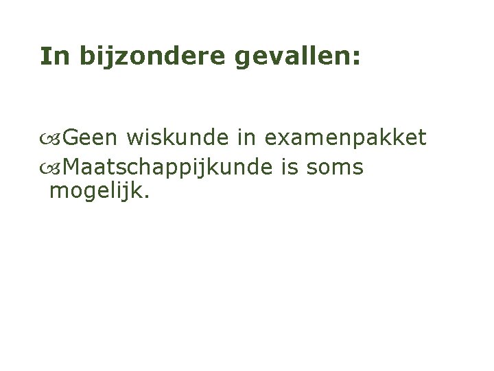 In bijzondere gevallen: Geen wiskunde in examenpakket Maatschappijkunde is soms mogelijk. 