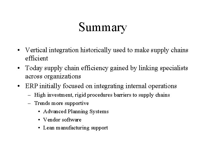 Summary • Vertical integration historically used to make supply chains efficient • Today supply