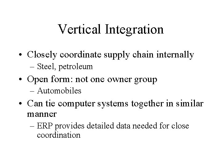 Vertical Integration • Closely coordinate supply chain internally – Steel, petroleum • Open form: