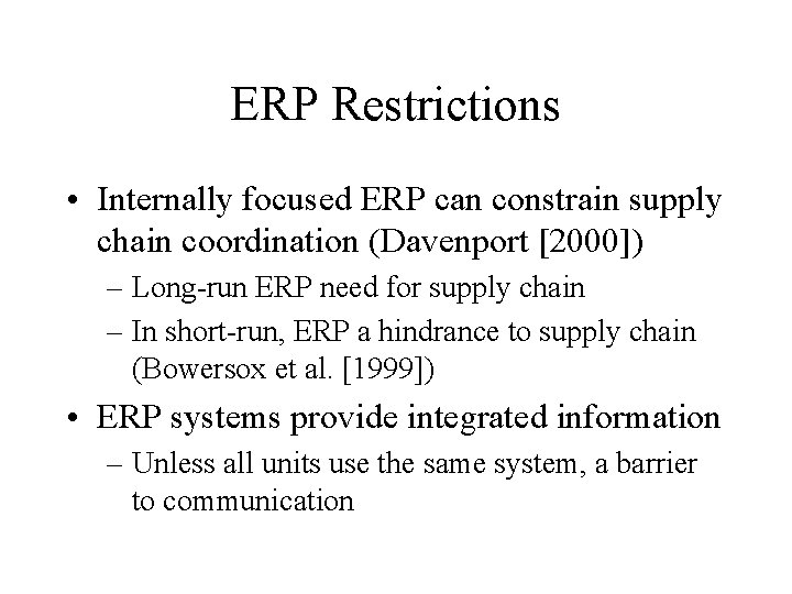 ERP Restrictions • Internally focused ERP can constrain supply chain coordination (Davenport [2000]) –