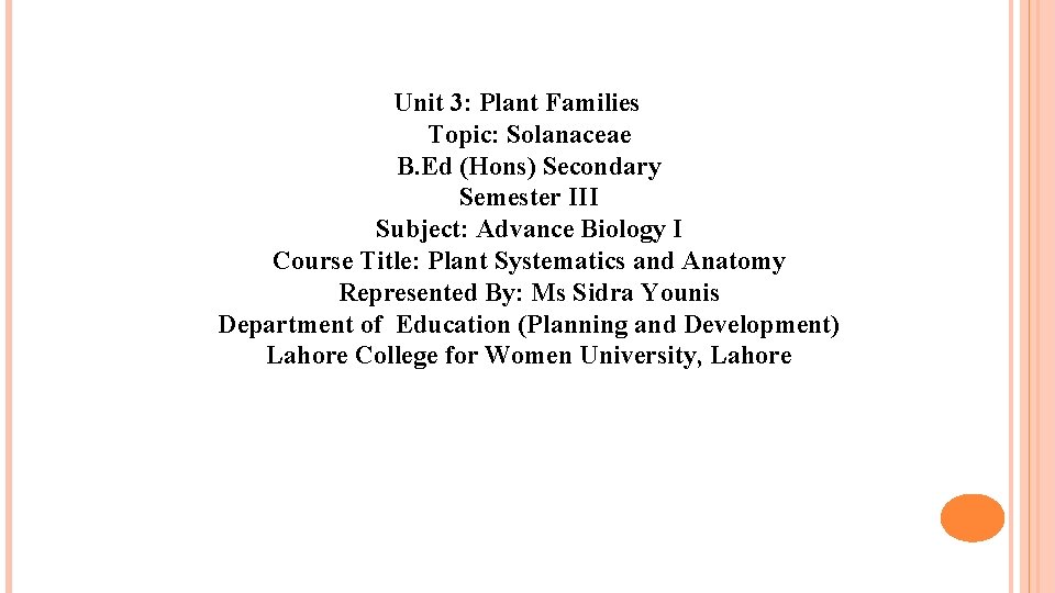 Unit 3: Plant Families Topic: Solanaceae B. Ed (Hons) Secondary Semester III Subject: Advance