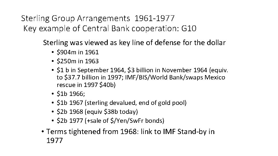 Sterling Group Arrangements 1961 -1977 Key example of Central Bank cooperation: G 10 Sterling