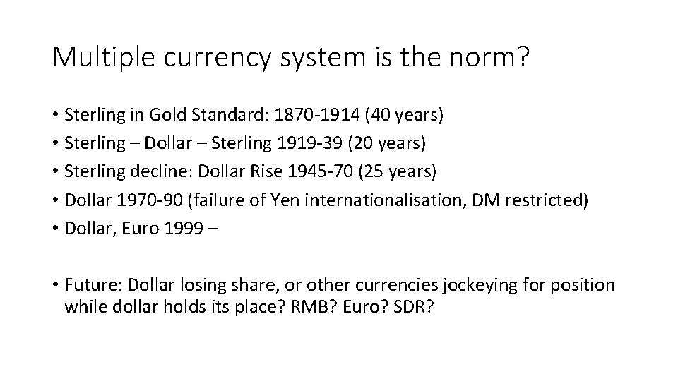 Multiple currency system is the norm? • Sterling in Gold Standard: 1870 -1914 (40