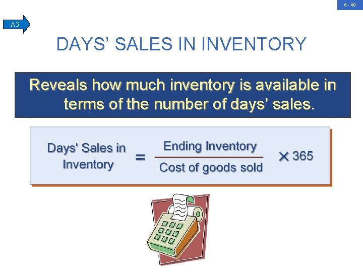 6 - 40 A 3 DAYS’ SALES IN INVENTORY Reveals how much inventory is