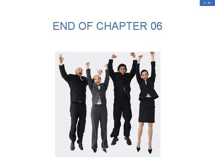 6 - 44 END OF CHAPTER 06 