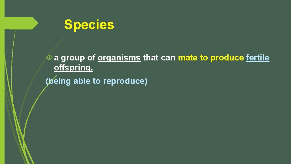 Species a group of organisms that can mate to produce fertile offspring. (being able