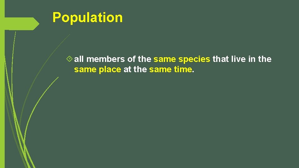 Population all members of the same species that live in the same place at