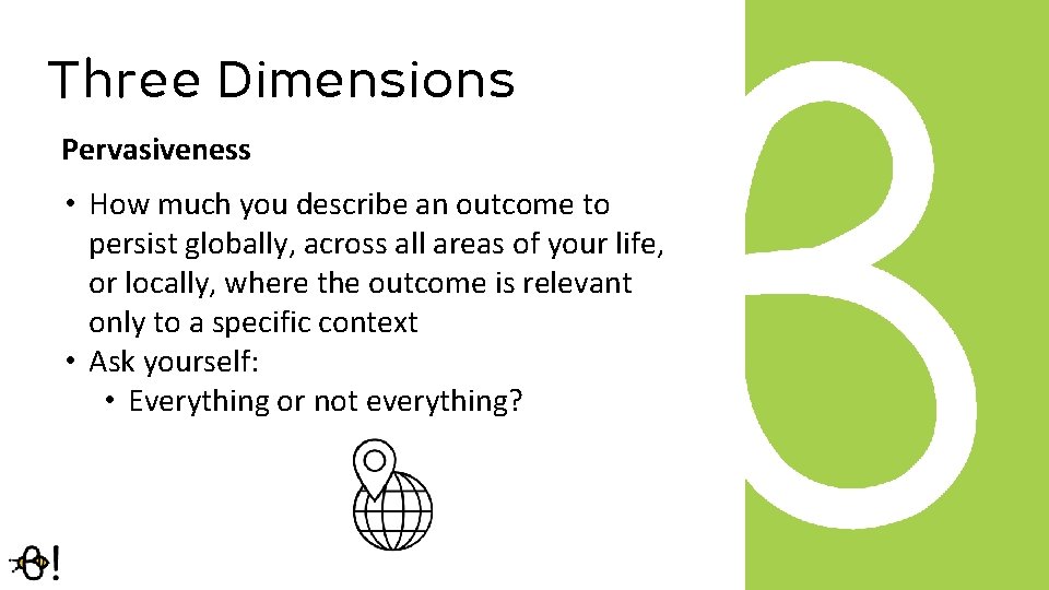 Three Dimensions Pervasiveness • How much you describe an outcome to persist globally, across