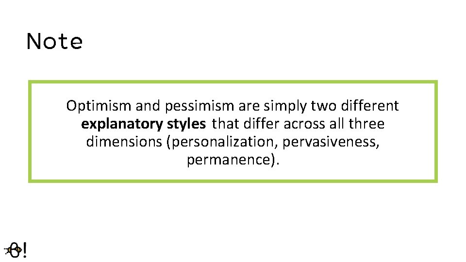 Note Optimism and pessimism are simply two different explanatory styles that differ across all