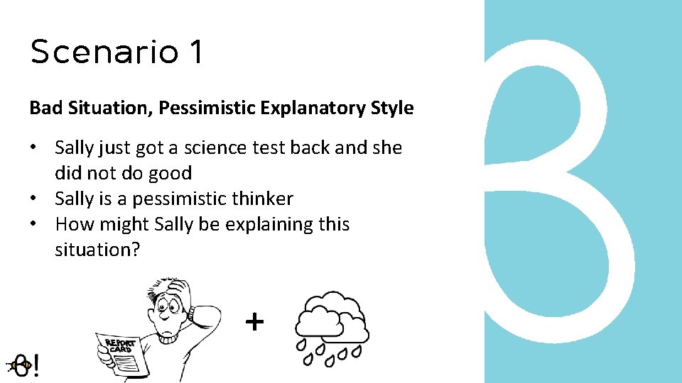 Scenario 1 Bad Situation, Pessimistic Explanatory Style • Sally just got a science test