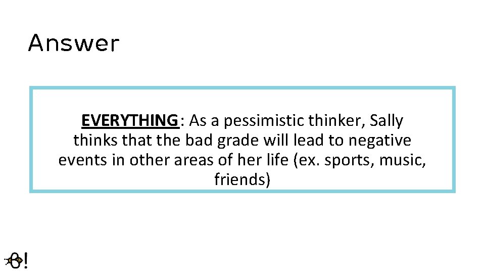 Answer EVERYTHING: As a pessimistic thinker, Sally thinks that the bad grade will lead