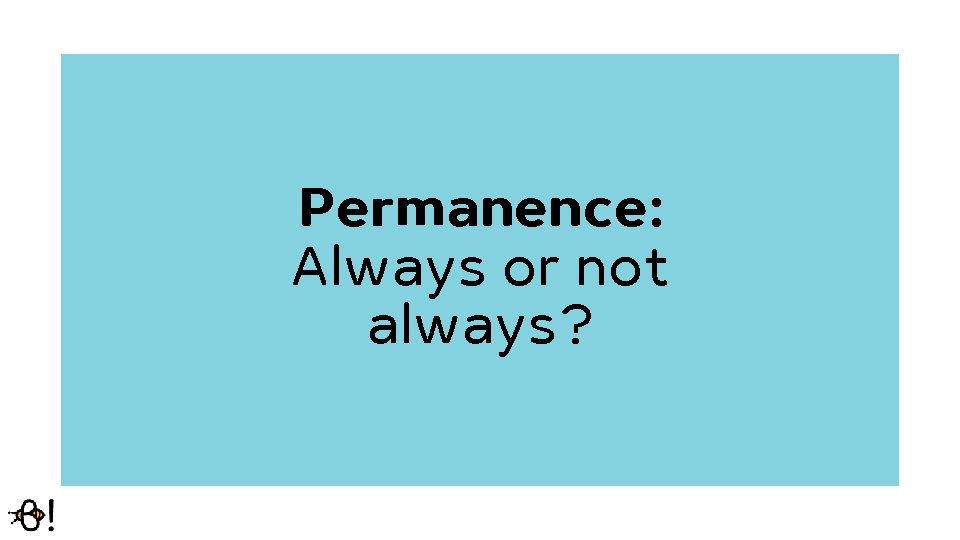 Permanence: Always or not always? 