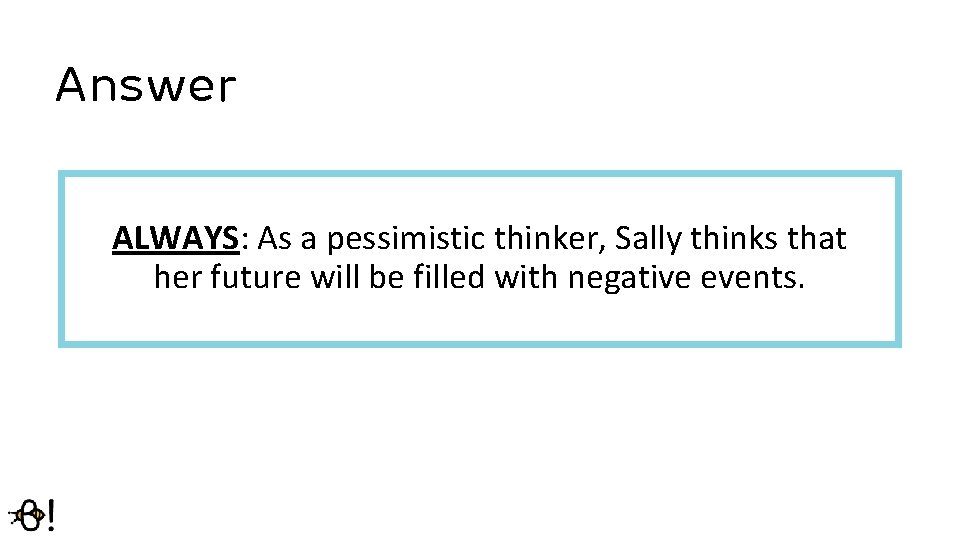 Answer ALWAYS: As a pessimistic thinker, Sally thinks that her future will be filled