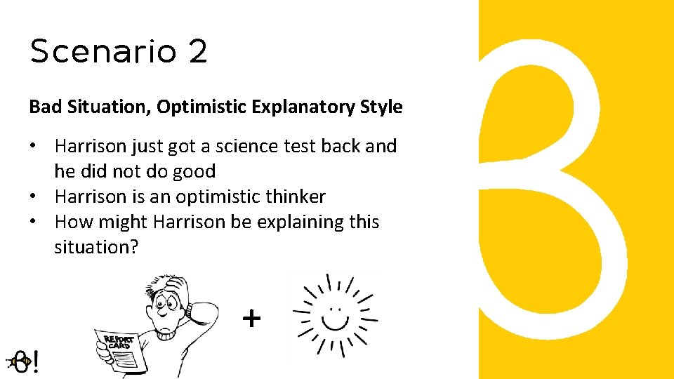 Scenario 2 Bad Situation, Optimistic Explanatory Style • Harrison just got a science test