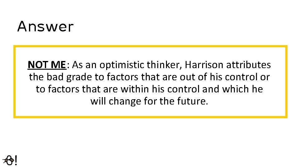 Answer NOT ME: As an optimistic thinker, Harrison attributes the bad grade to factors Answer NOT ME: As an optimistic thinker, Harrison attributes the bad grade to factors