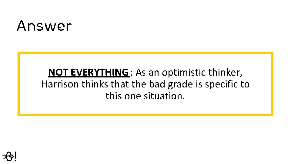 Answer NOT EVERYTHING : As an optimistic thinker, Harrison thinks that the bad grade