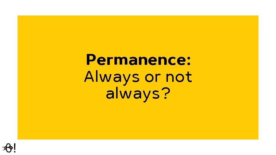 Permanence: Always or not always? 