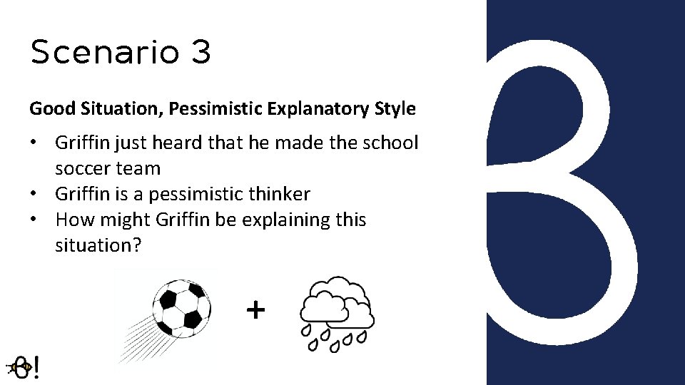 Scenario 3 Good Situation, Pessimistic Explanatory Style • Griffin just heard that he made