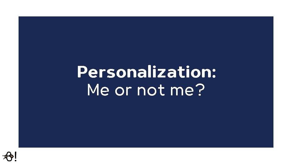 Personalization: Me or not me? 