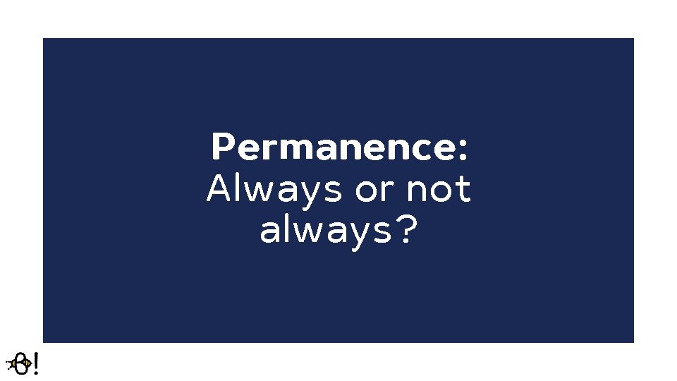 Permanence: Always or not always? 