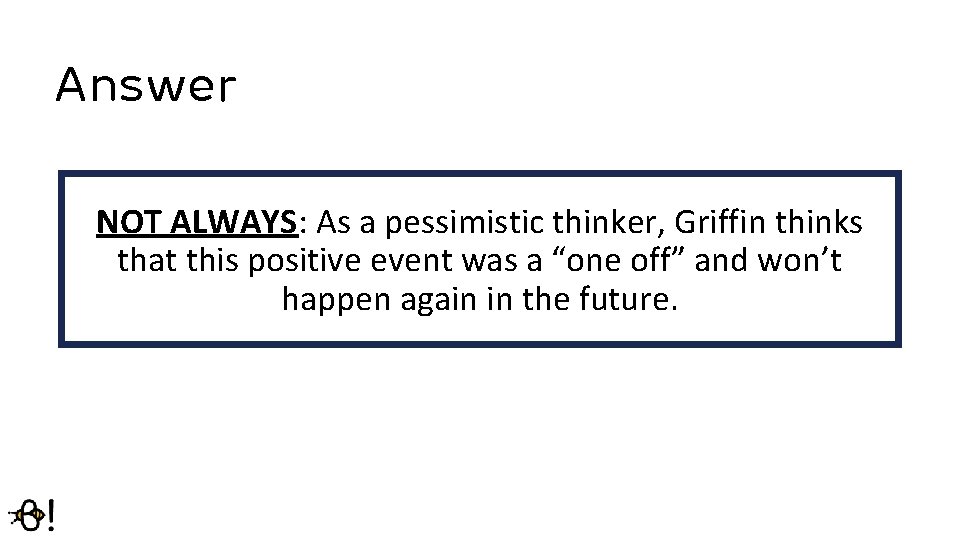 Answer NOT ALWAYS: As a pessimistic thinker, Griffin thinks that this positive event was