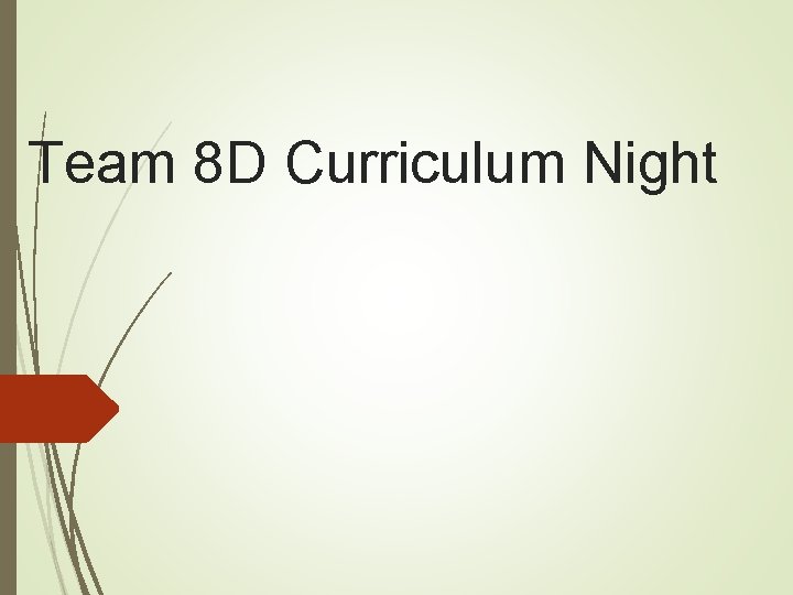 Team 8 D Curriculum Night 