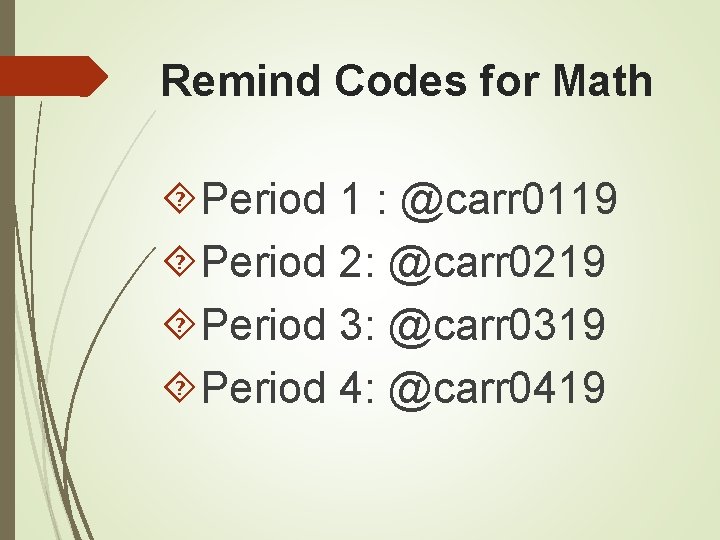 Remind Codes for Math Period 1 : @carr 0119 Period 2: @carr 0219 Period