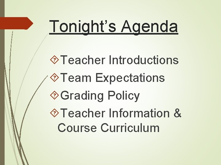 Tonight’s Agenda Teacher Introductions Team Expectations Grading Policy Teacher Information & Course Curriculum 