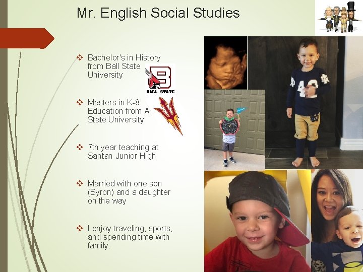 Mr. English Social Studies v Bachelor's in History from Ball State University v Masters