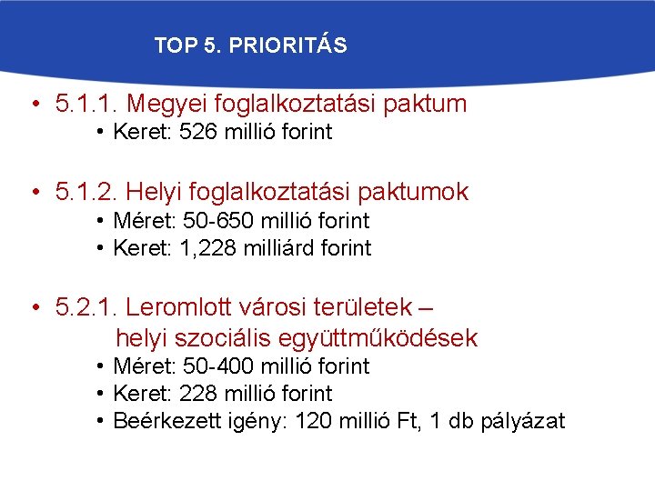 TOP 5. PRIORITÁS • 5. 1. 1. Megyei foglalkoztatási paktum • Keret: 526 millió