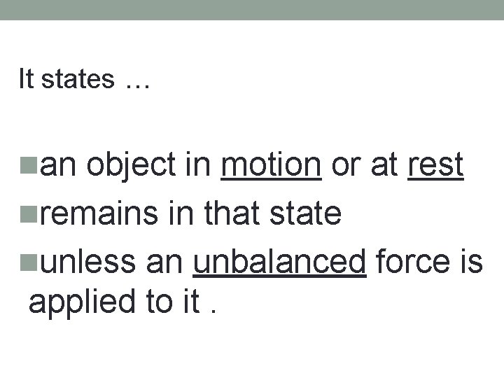 It states … nan object in motion or at rest nremains in that state It states … nan object in motion or at rest nremains in that state