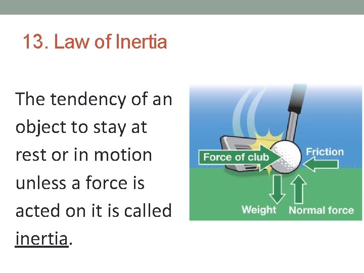 13. Law of Inertia The tendency of an object to stay at rest or 13. Law of Inertia The tendency of an object to stay at rest or