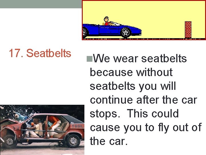 17. Seatbelts n. We wear seatbelts because without seatbelts you will continue after the 17. Seatbelts n. We wear seatbelts because without seatbelts you will continue after the