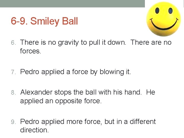 6 -9. Smiley Ball 6. There is no gravity to pull it down. There 6 -9. Smiley Ball 6. There is no gravity to pull it down. There