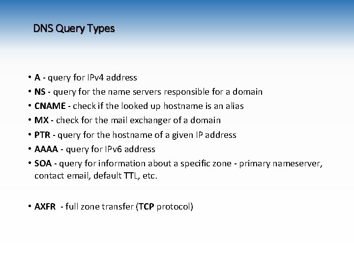 DNS Query Types • • A - query for IPv 4 address NS -