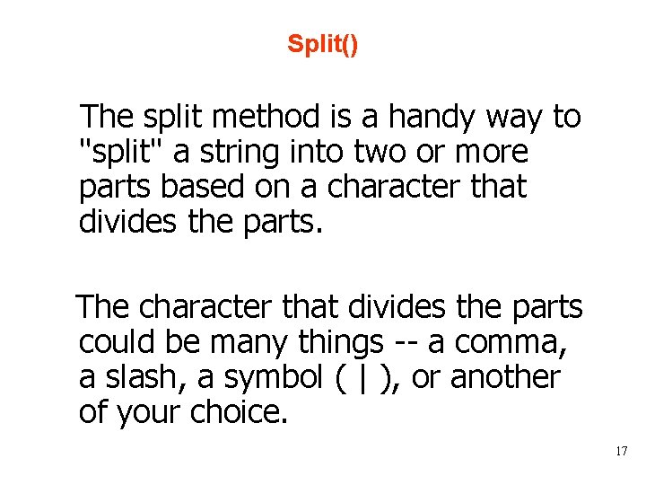 Split() The split method is a handy way to "split" a string into two