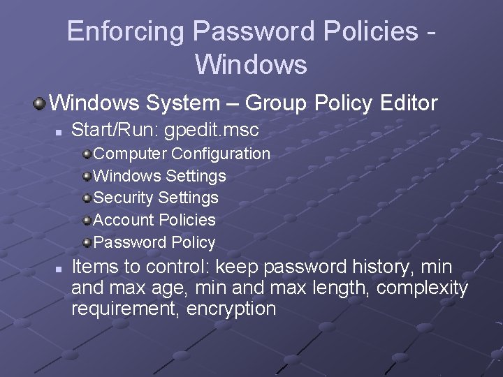 Enforcing Password Policies Windows System – Group Policy Editor n Start/Run: gpedit. msc Computer