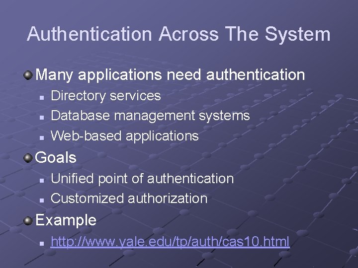 Authentication Across The System Many applications need authentication n Directory services Database management systems