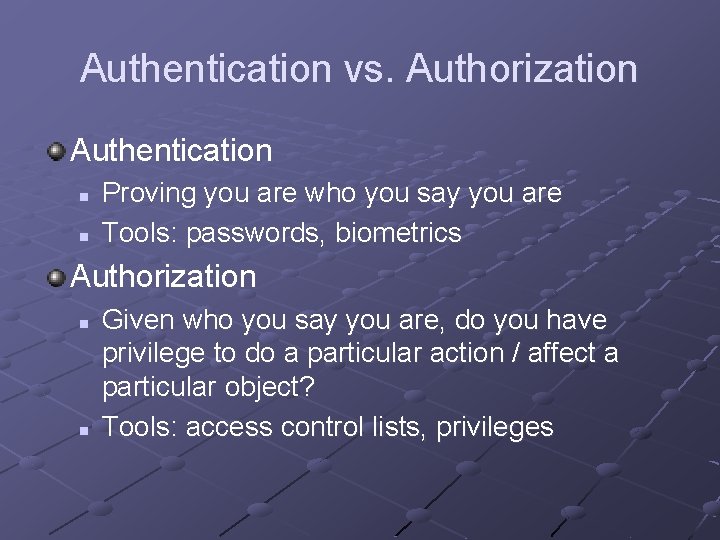 Authentication vs. Authorization Authentication n n Proving you are who you say you are