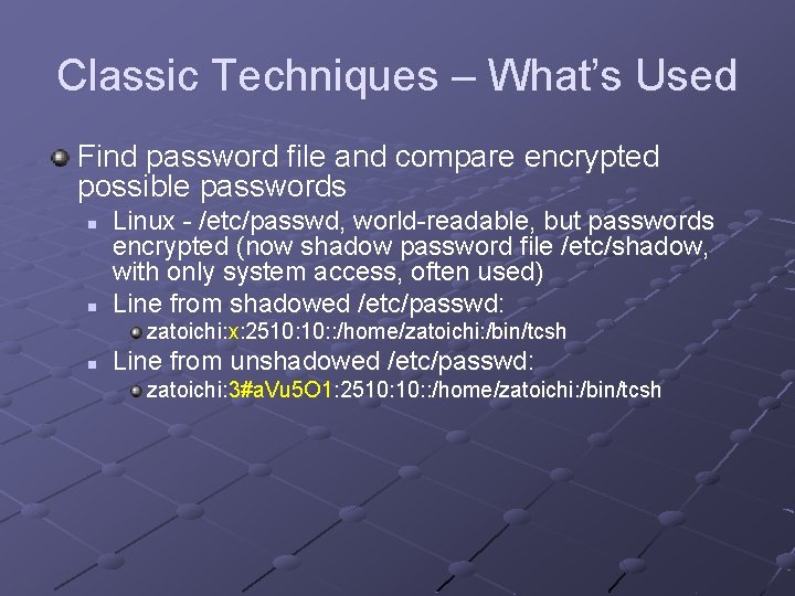 Classic Techniques – What’s Used Find password file and compare encrypted possible passwords n