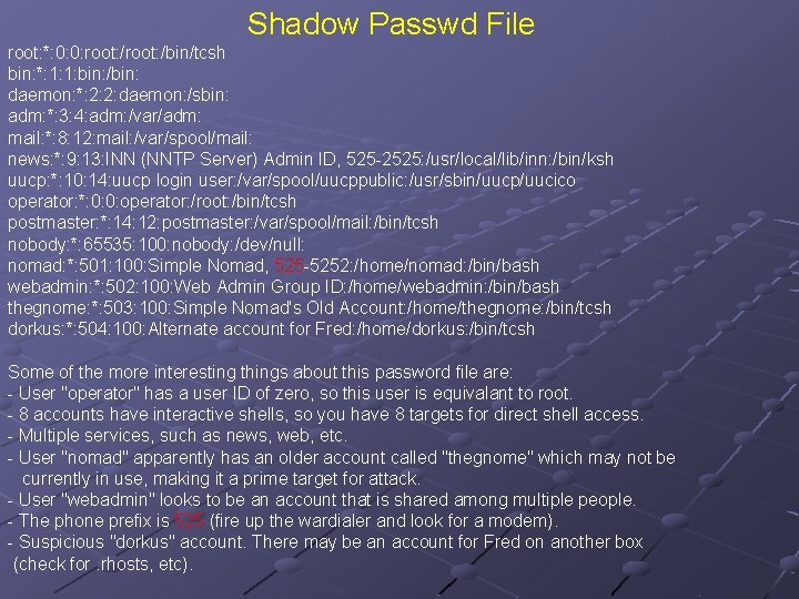 Shadow Passwd File root: *: 0: 0: root: /bin/tcsh bin: *: 1: 1: bin: