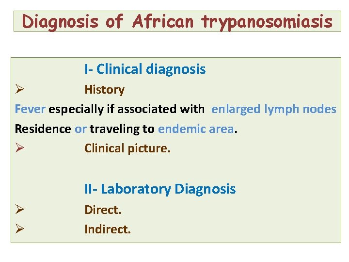 Diagnosis of African trypanosomiasis I- Clinical diagnosis Ø History Fever especially if associated with