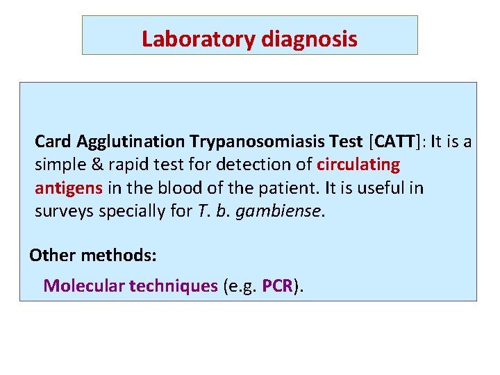 Laboratory diagnosis == Card Agglutination Trypanosomiasis Test [CATT]: It is a simple & rapid