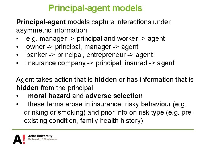 Principal-agent models capture interactions under asymmetric information • e. g. manager -> principal and