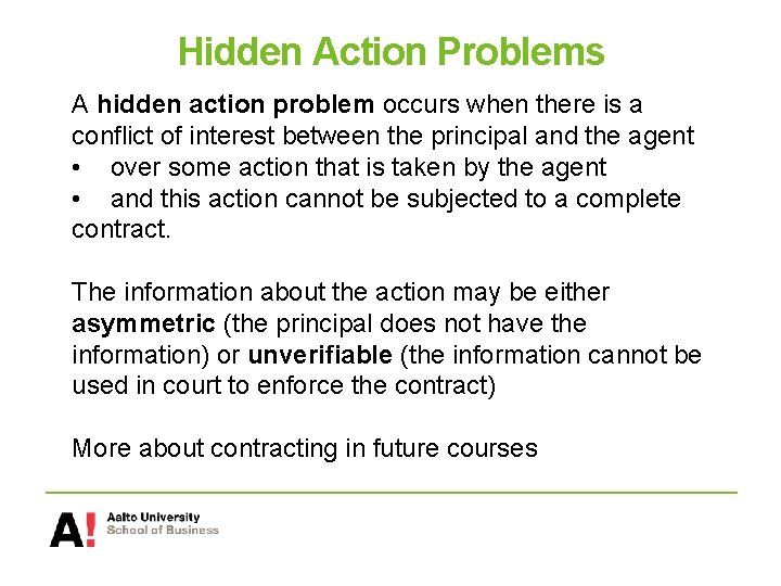 Hidden Action Problems A hidden action problem occurs when there is a conflict of