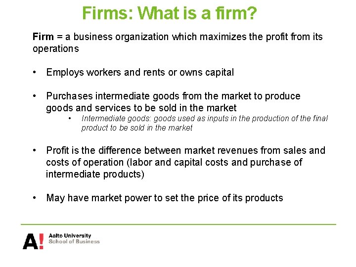 Firms: What is a firm? Firm = a business organization which maximizes the profit