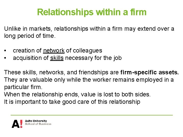 Relationships within a firm Unlike in markets, relationships within a firm may extend over