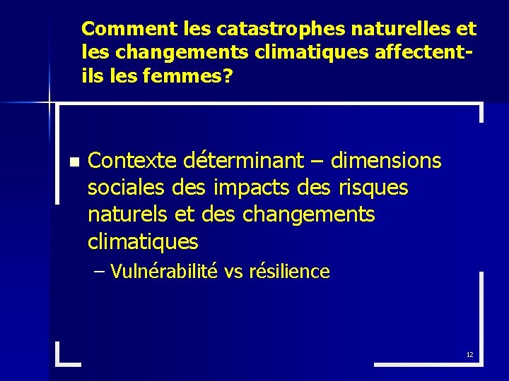 Comment les catastrophes naturelles et les changements climatiques affectentils les femmes? n Contexte déterminant