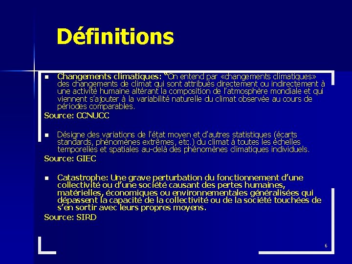 Définitions Changements climatiques: “On entend par «changements climatiques» des changements de climat qui sont